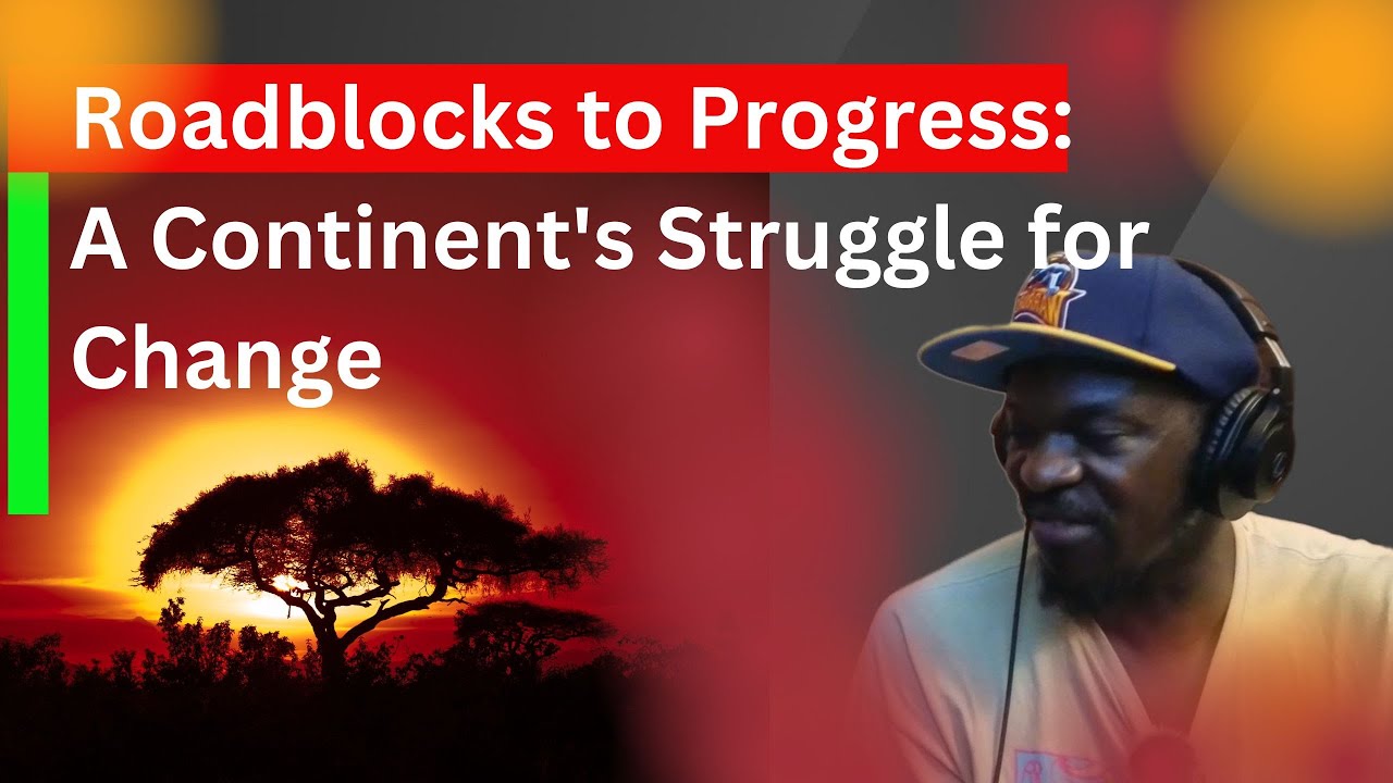 Roadblocks to Progress: A Continent's Struggle for Change | Ep 1