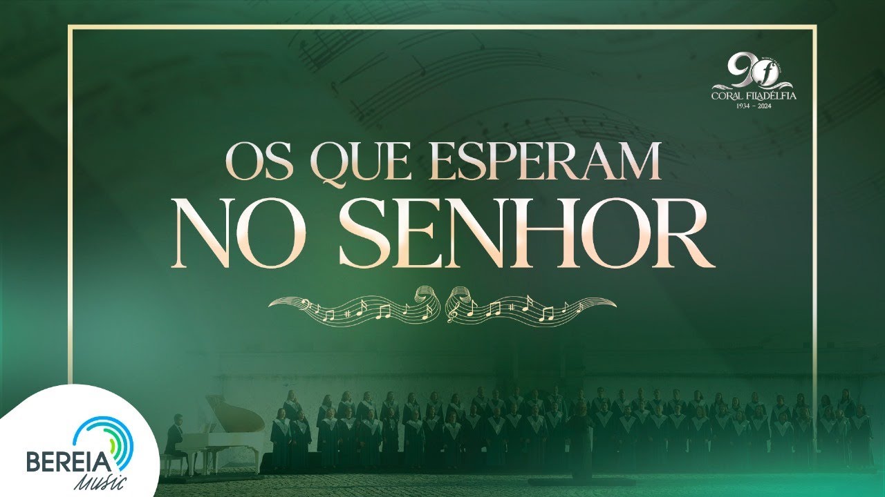 Os Que Esperam no Senhor | Coral Filadélfia | Bereia Music