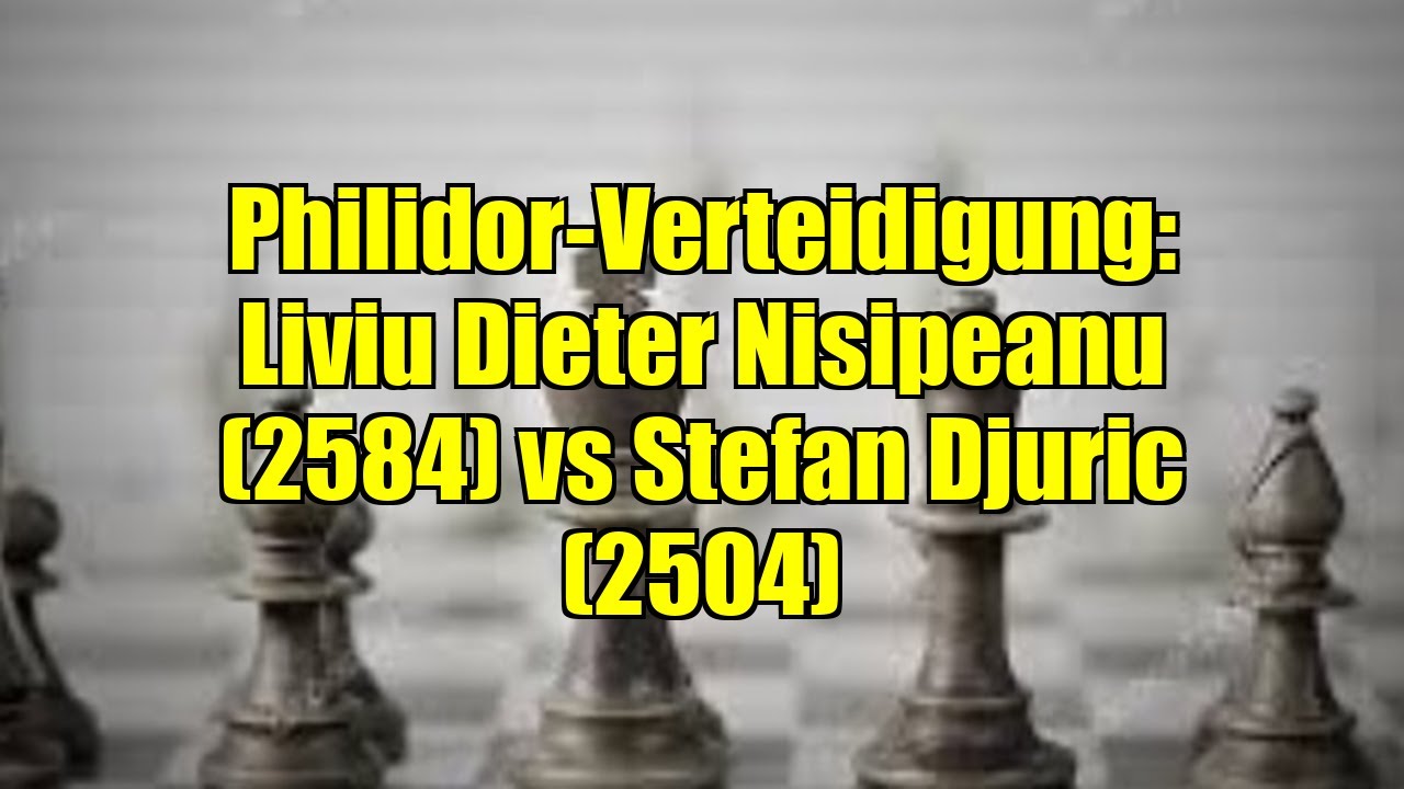 Philidor-Verteidigung: Liviu Dieter Nisipeanu (2584) vs Stefan Djuric (2504)