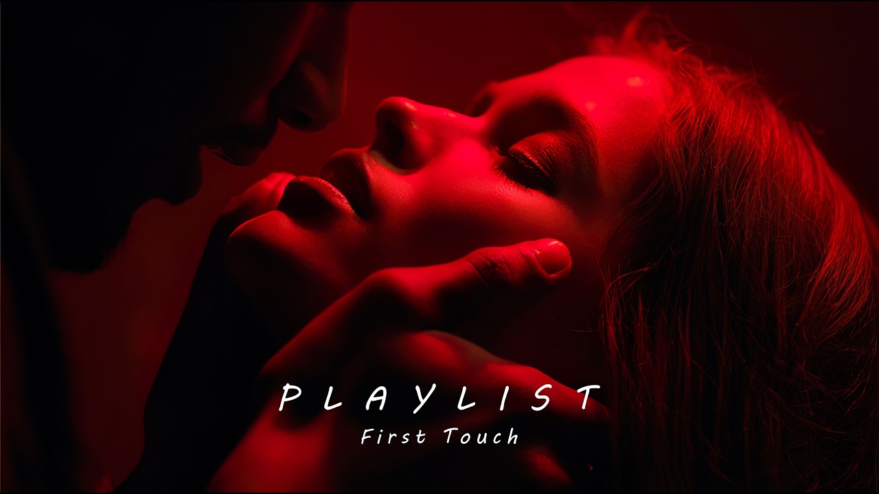 First Touch – Sensual & Romantic Background Music (Playlist)