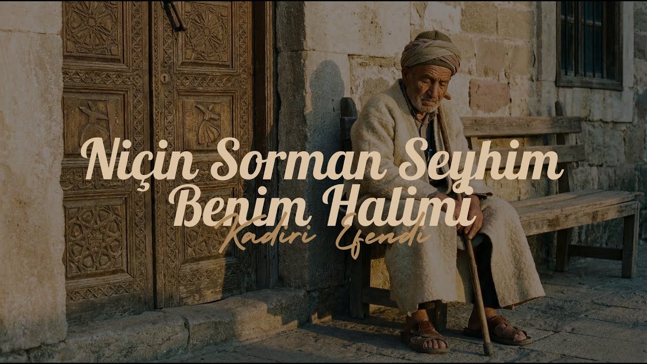Niçin Sorman Şeyhim Benim Halımı - Kadiri Efendi