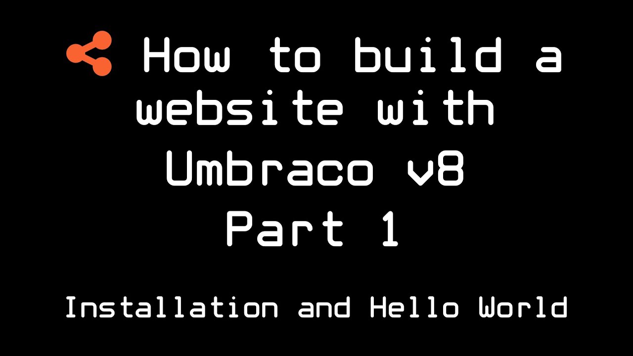 How to build a website with Umbraco v8 | Part 1 | Installation and Hello World