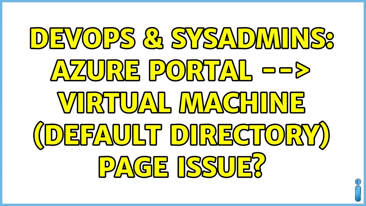 DevOps & SysAdmins: Azure Portal --＞ Virtual Machine (Default Directory) page issue?