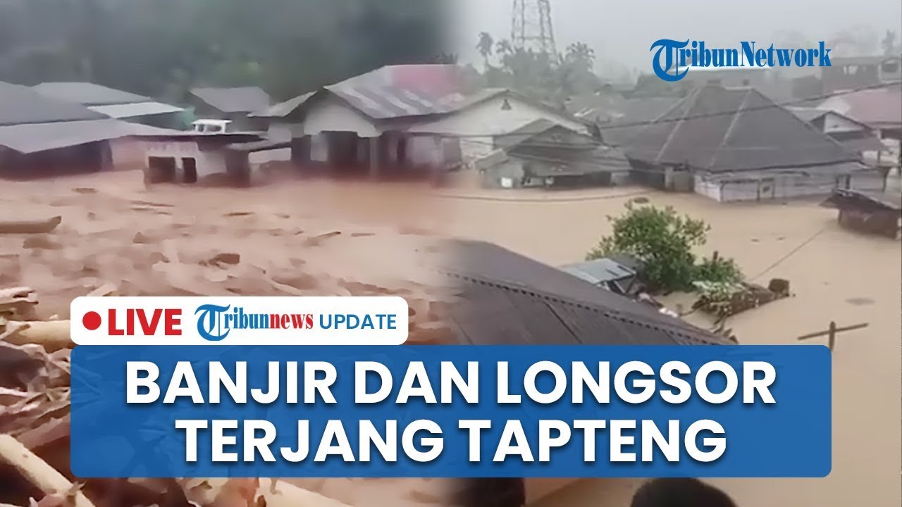 🔴 LIVE: Banjir Bandang dan Tanah Longsor Terjang Tapteng hingga Sibolga, Ibu dan 3 Anak Tewas