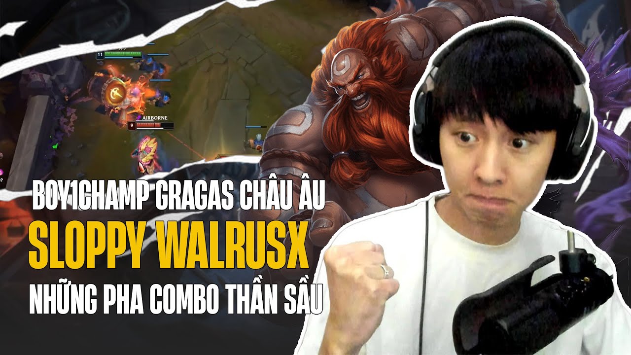 BOY1CHAMP GRAGAS CHÂU ÂU SLOPPY WALRUSX VÀ NHỮNG PHA COMBO THẦN SẦU FARM MẠNG CỰC KHÉT
