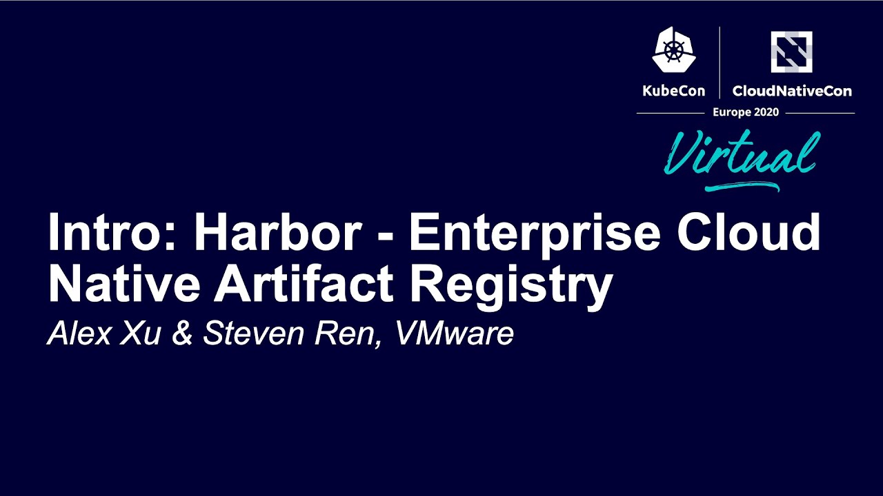 Intro: Harbor - Enterprise Cloud Native Artifact Registry - Alex Xu & Steven Ren, VMware