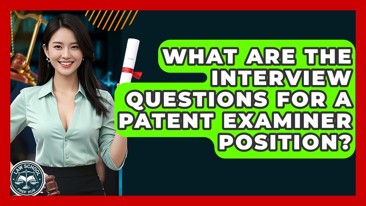What Are The Interview Questions For A Patent Examiner Position? - Law School Prep Hub