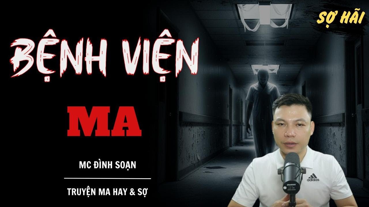 TRUYỆN MA: BỆNH VIỆN MA | TRUYỆN MA MC ĐÌNH SOẠN KỂ SỢ NHẤT