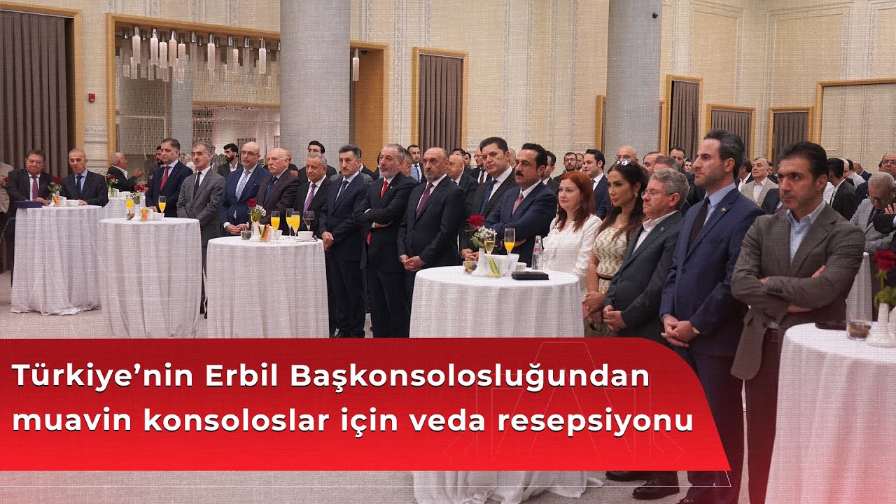 T&uuml;rkiye&rsquo;nin Erbil Başkonsolosluğundan muavin konsoloslar i&ccedil;in veda resepsiyonu