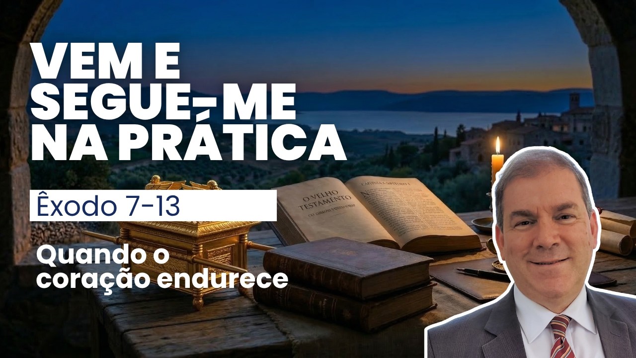Quando o cora&ccedil;&atilde;o endurece - Vem e Segue-me na Pr&aacute;tica (&Ecirc;xodo 7 a 13)