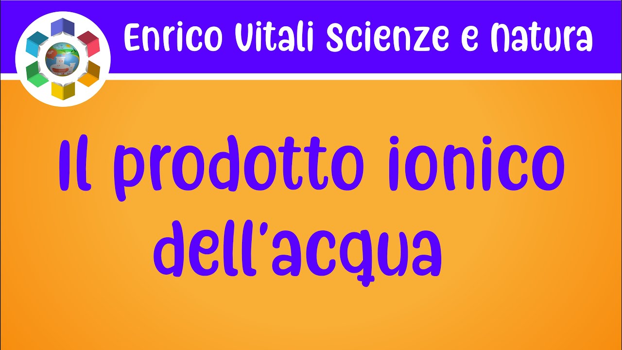 Il prodotto ionico dell'acqua. Autoprotolisi dell'acqua.