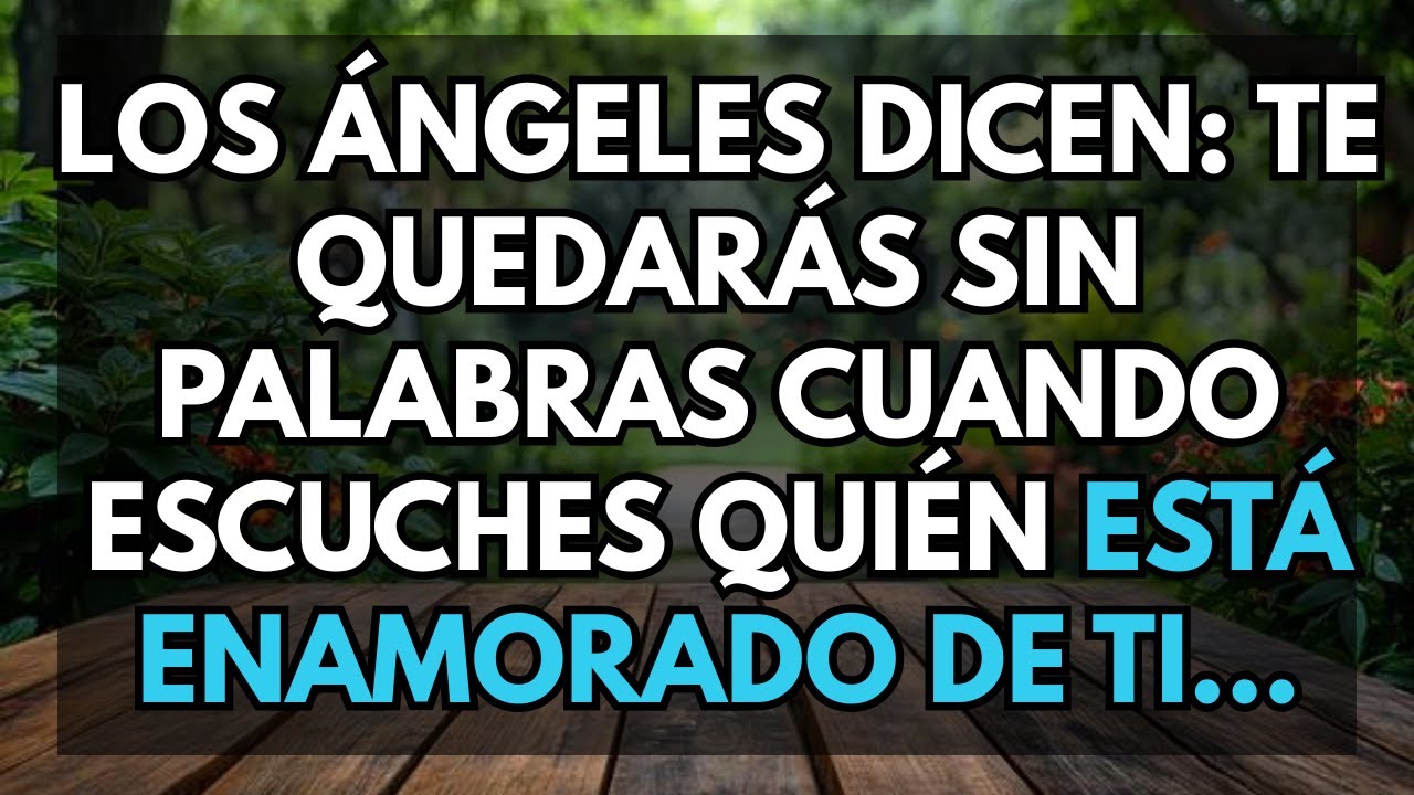 Los ángeles dicen: Te quedarás sin palabras cuando escuches quién está enamorado de ti 💖🔥