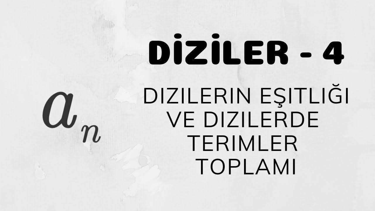Diziler - 4 (Dizilerin Eşitliği ve Dizilerde Terimler Toplamı)