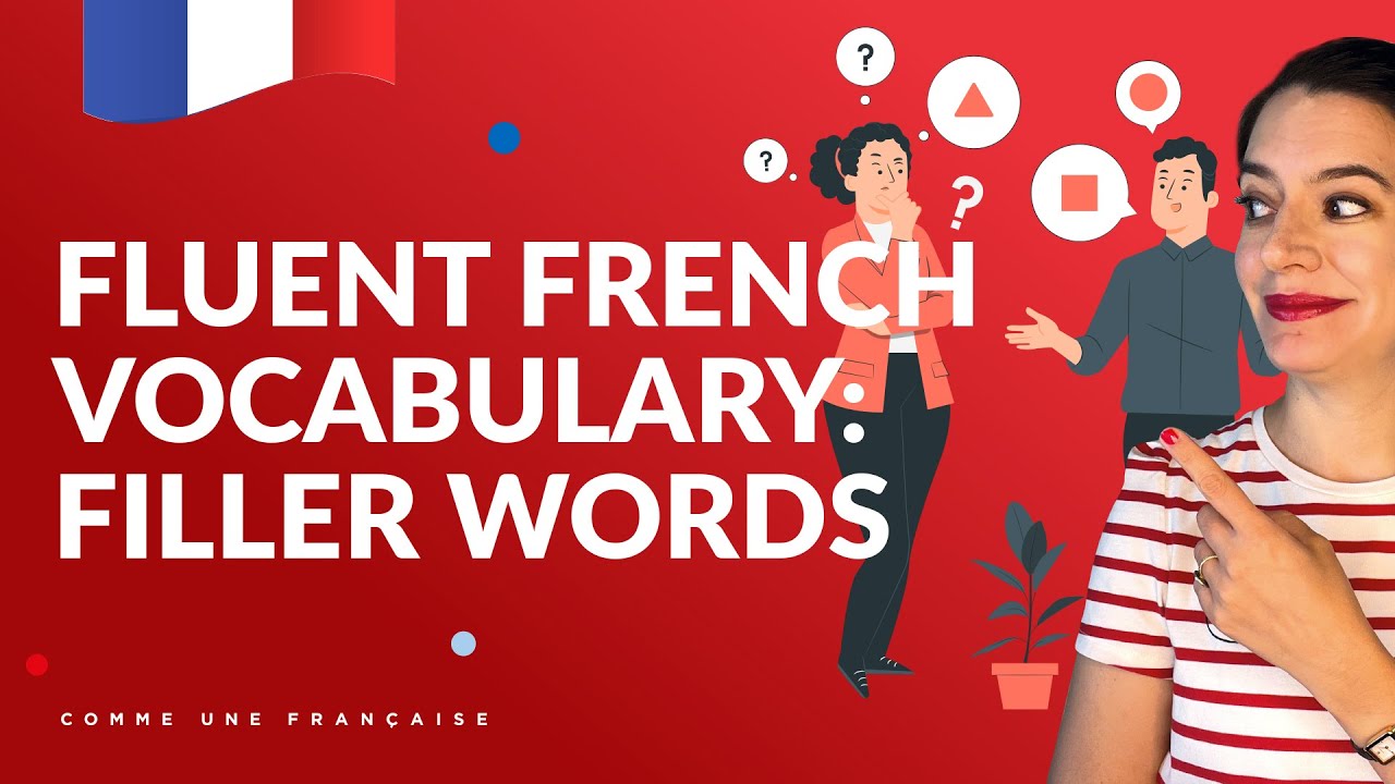 Learn These “Filler” Words to Speak French Properly — Spoken French vs Written French