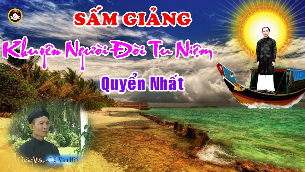 SẤM GIẢNG KHUYÊN NGƯỜI ĐỜI TU NIỆM . ĐGV : Lê Văn Hời Thành Kính phụng ngâm