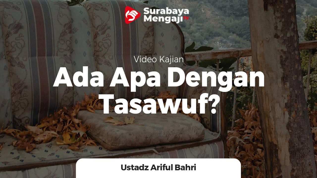 Ada Apa dengan Tasawuf ? - Ustadz Ariful Bahri, Lc., MA.