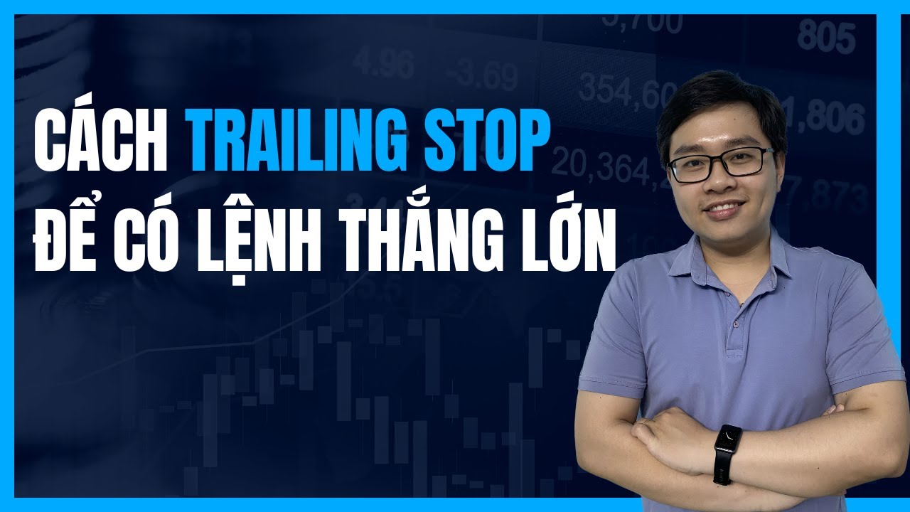 Cách Trailing Stop Để Có Những Lệnh Thắng Lớn - Nhật Hoài Trader