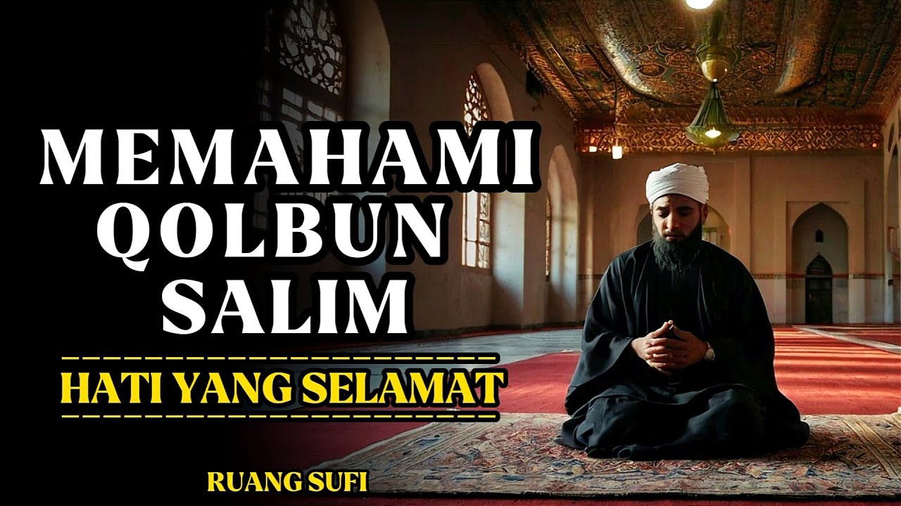 Qolbun Salim: Rahasia Hati yang Selamat di Hadapan Allah - Ruang Sufi