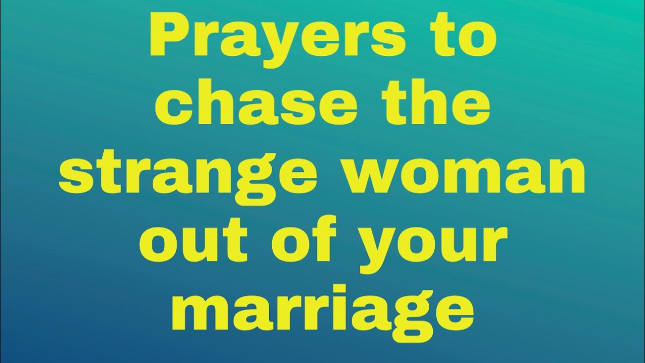 Prayers to chase the strange woman out of your marriage