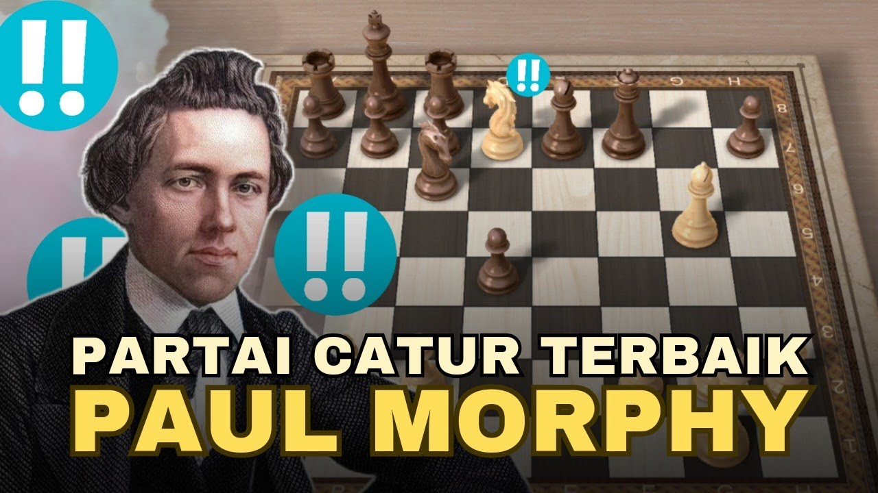 5 PERMAINAN CATUR PAUL MORPHY YANG MENGUBAH SEJARAH DUNIA CATUR
