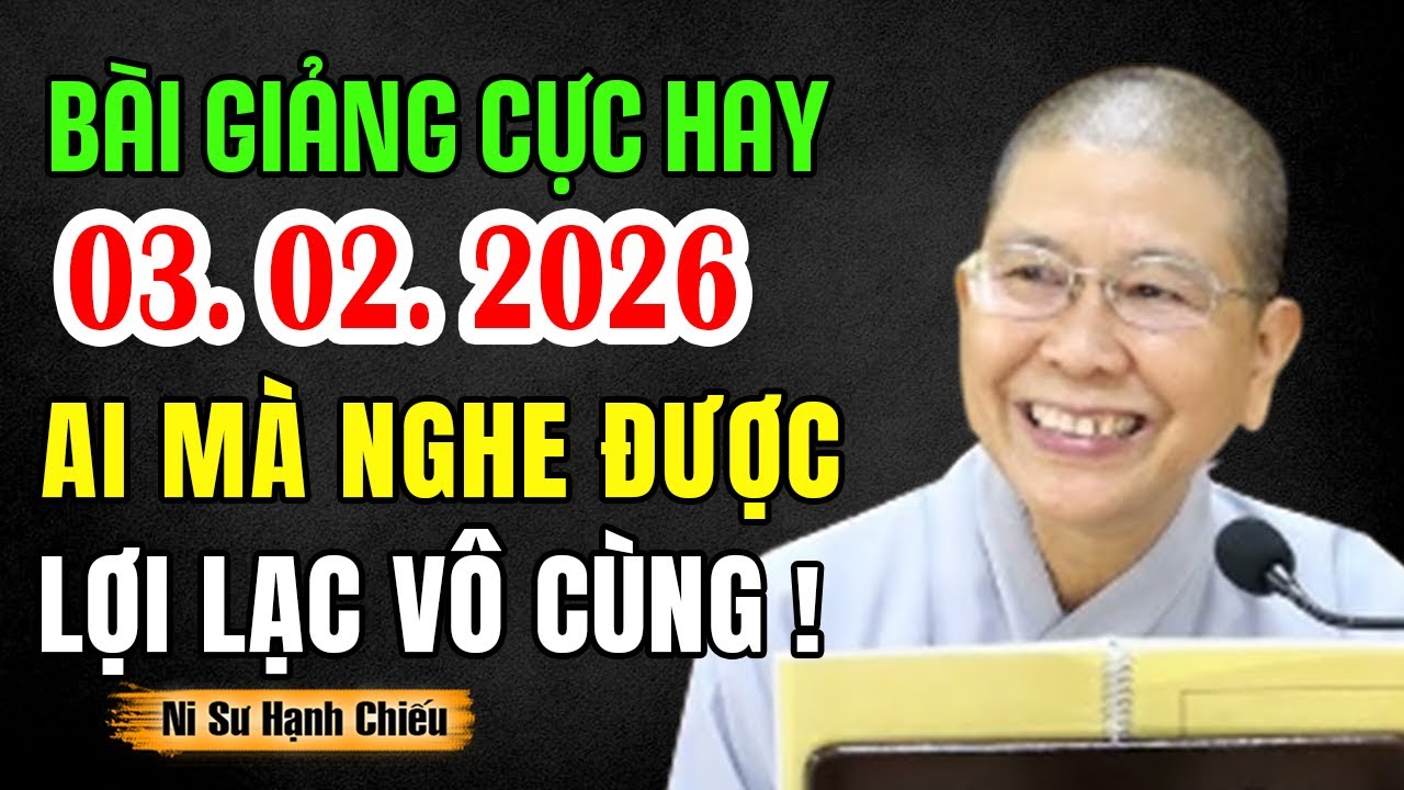 Bài giảng siêu hay 03.02.2026 ai mà nghe được bài này lợi lạc vô cùng - NT Hạnh Chiếu giảng