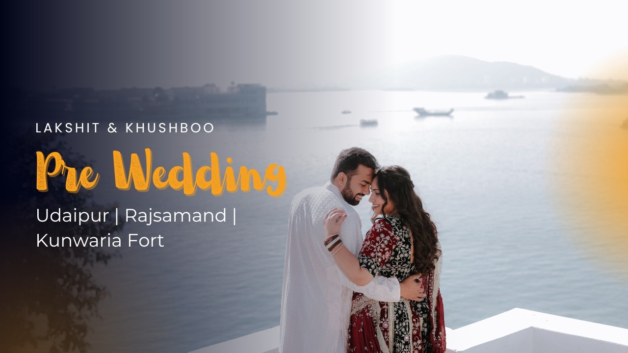 Royal Pre Wedding | Lakshit & Khushboo | Udaipur | Rajsamand | Kunwaria Fort | Rajasthan Cinematic