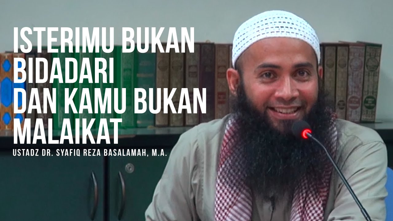 Isterimu Bukan Bidadari Dan Kamu Bukan Malaikat - Ustaz Dr. Syafiq Reza Basalamah, M.A. ᴴᴰ
