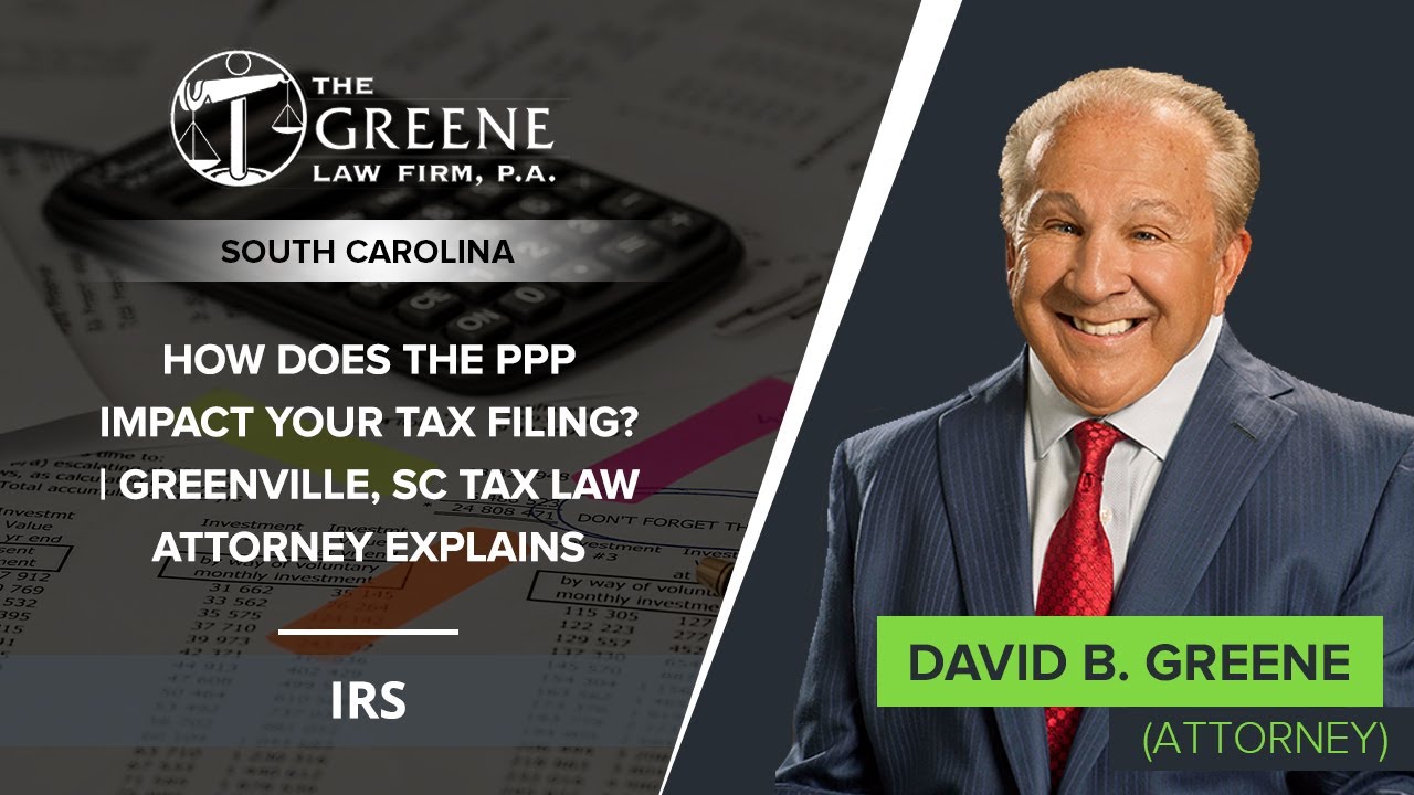 How Does The PPP Impact Your Tax Filing? | Greenville, SC Tax Law Attorney Explains