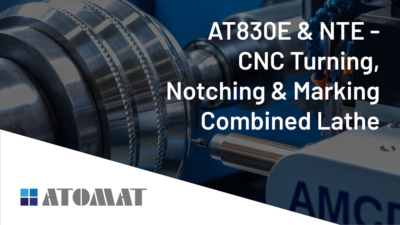 Atomat Spa - AT830E & NTE - CNC Turning, Notching & Marking Combined Lathe