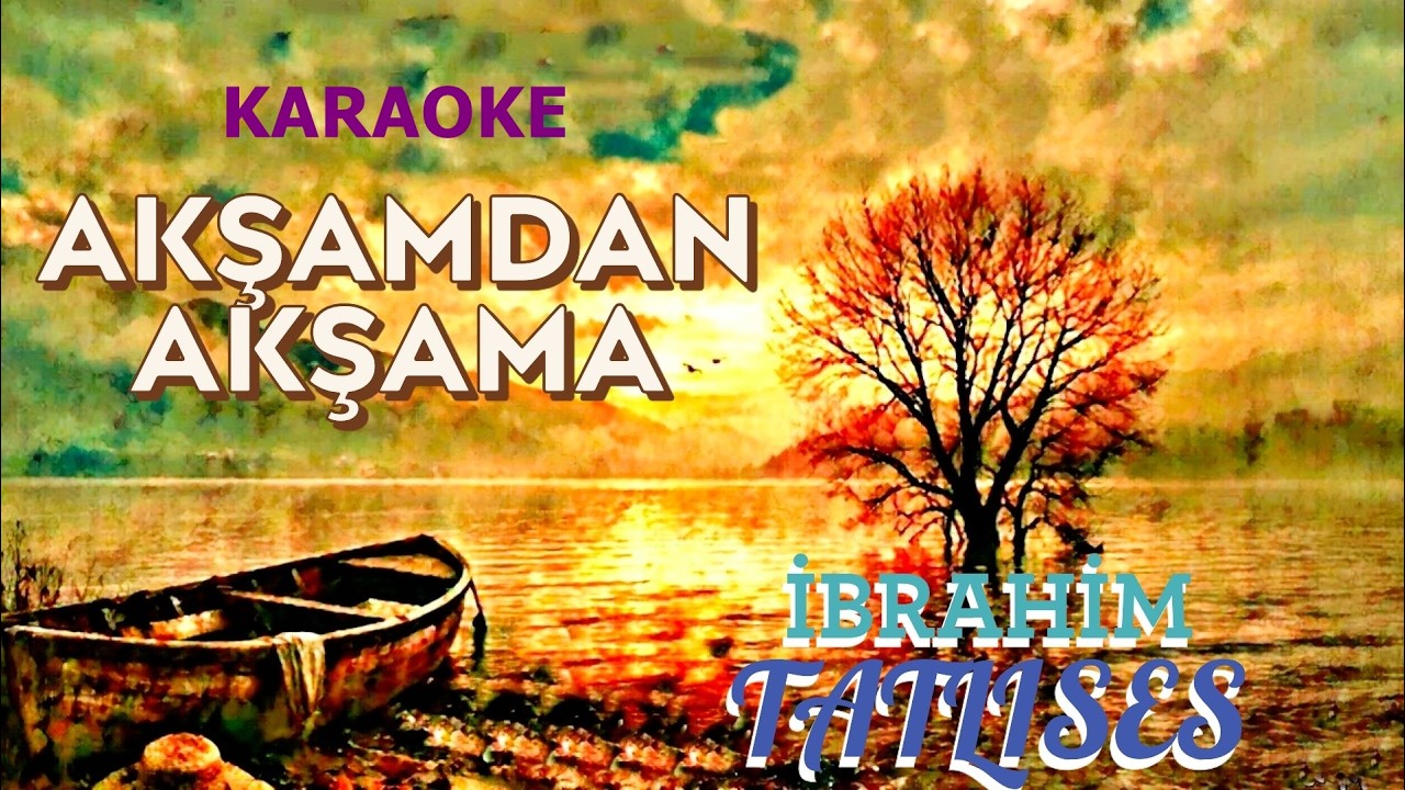 🔥 AKŞAMDAN  AKŞAMA 🔥 İBRAHİM TATLISES   KARAOKE