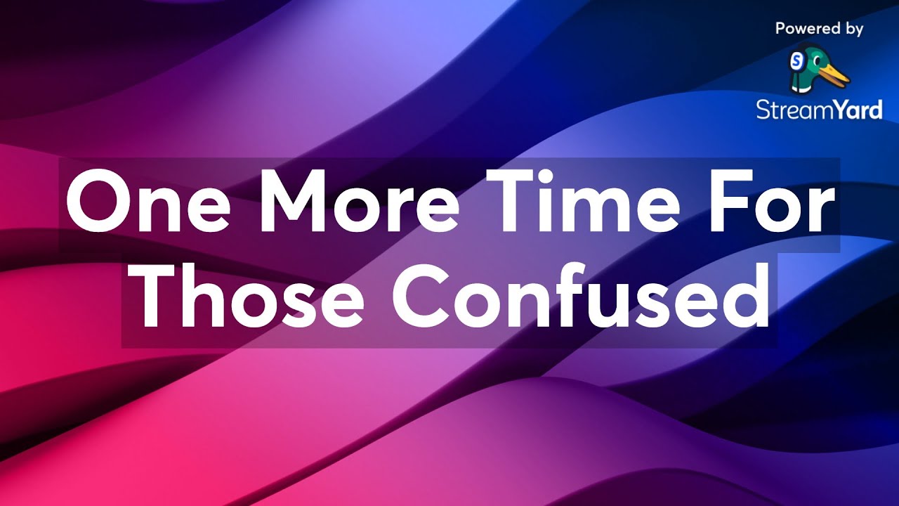 One More Time For Those Confused