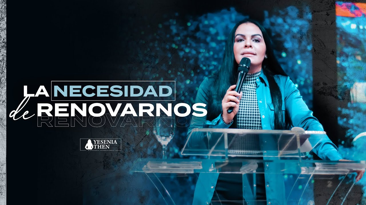 Pastora Yesenia Then  | La necesidad de Renovarnos