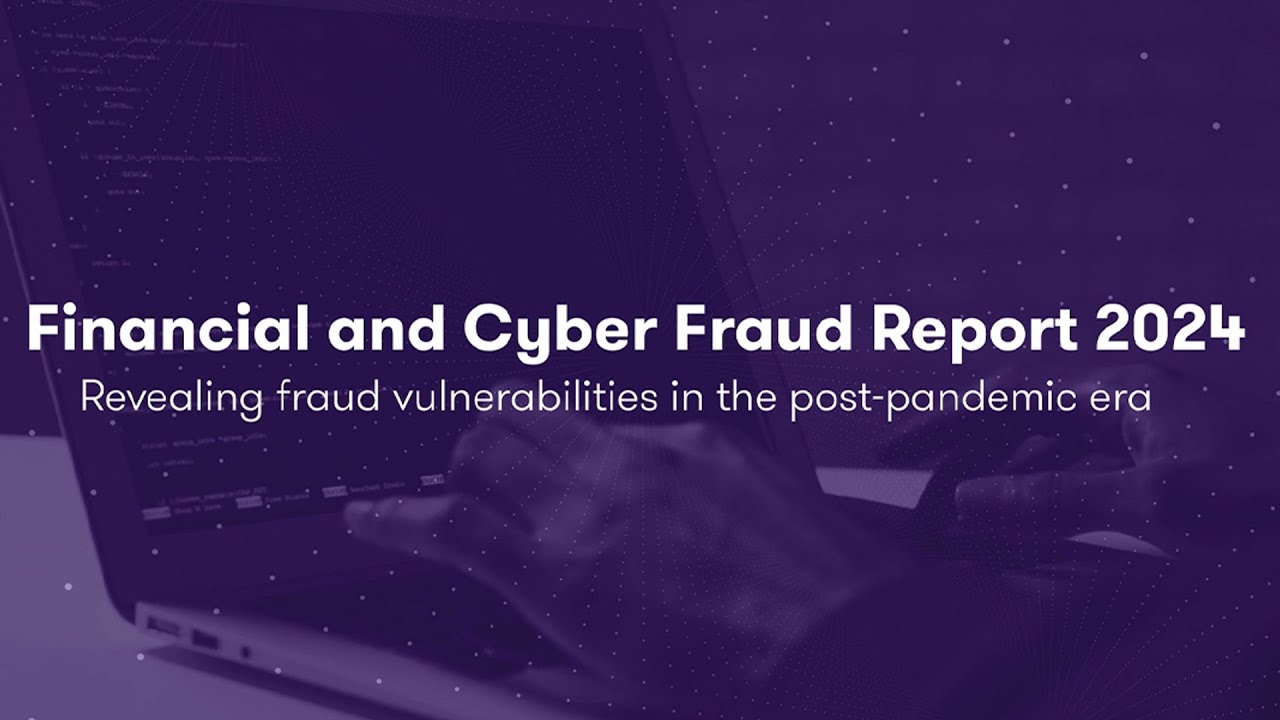 Revealing fraud vulnerabilities in the post-pandemic era | Financial and Cyber Fraud Report 2024