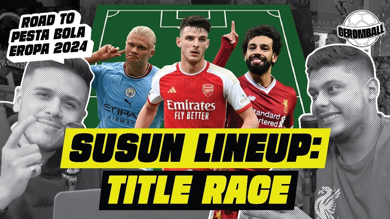 COMBINED LINEUP EPL TITLE RACE 23/24 | Susun Line-Up | 