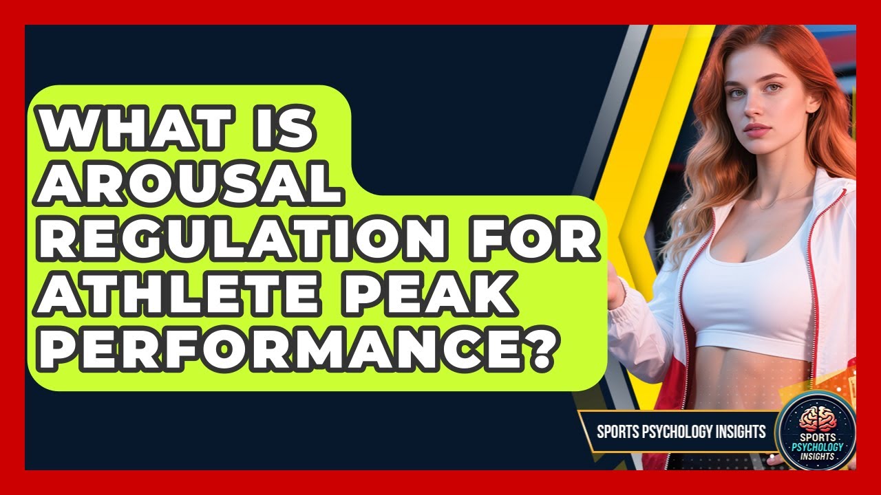 What Is Arousal Regulation For Athlete Peak Performance? - Sport Psychology Insights