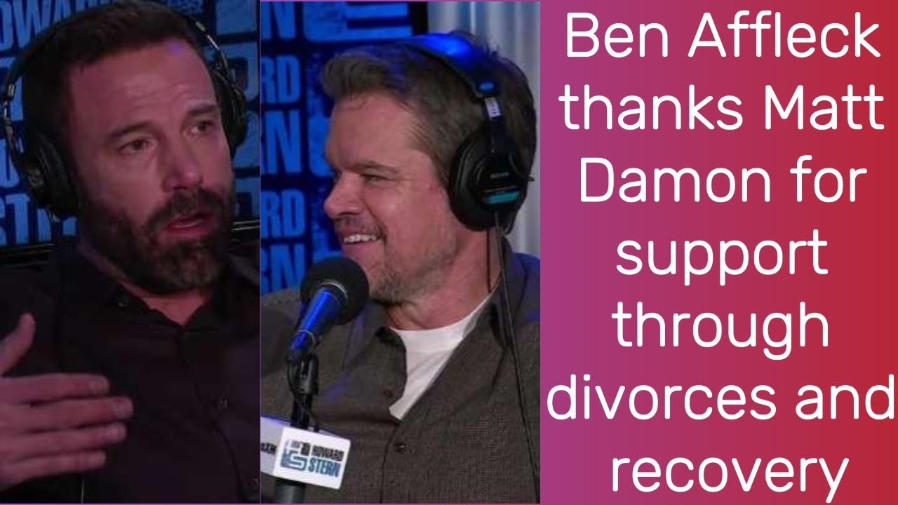 Ben Affleck thanks Matt Damon for support through divorces and recovery | Ben Affleck | Matt Damon