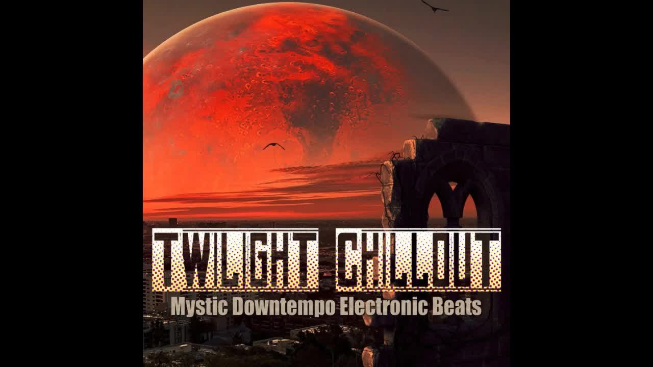 Twilight Chillout 2020 -Mystic Downtempo Electronic Beats (Continuous Mix)