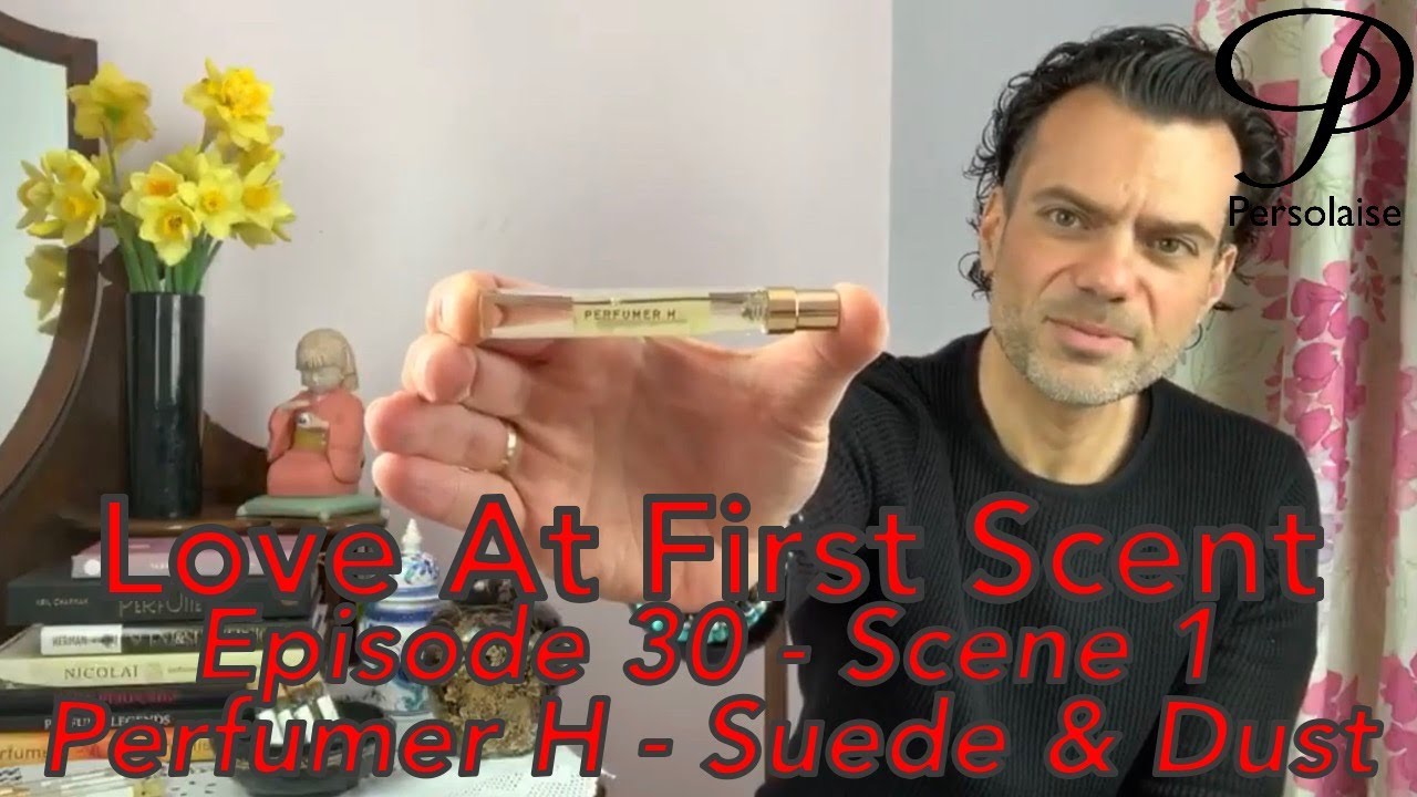 Persolaise - Love At First Scent 30 - Scene 1 feat. Dust & Suede from Perfumer H