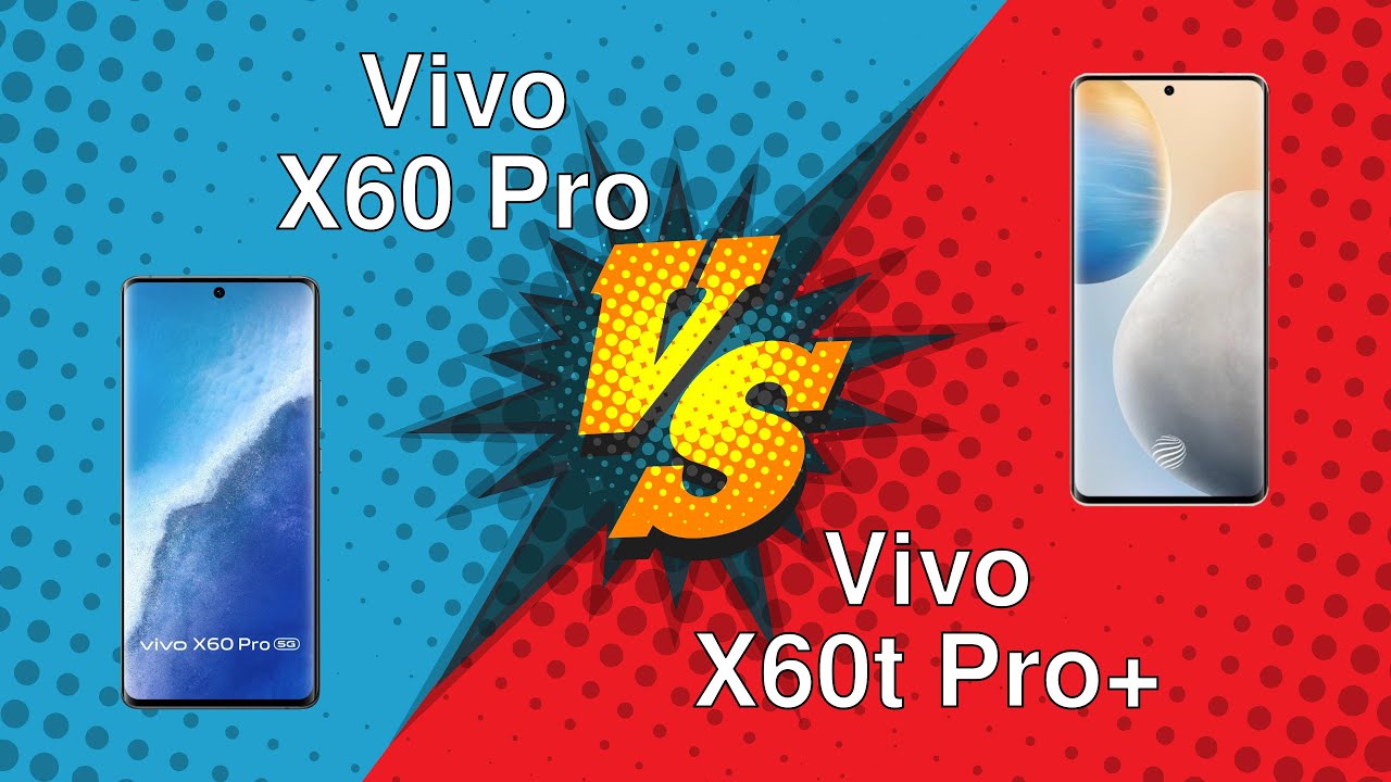 Vivo X60 Pro vs Vivo X60t Pro+