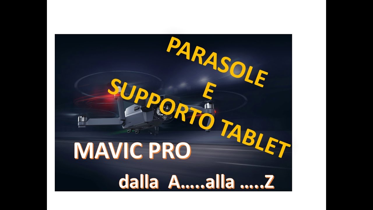 SUPPORTO TABLET E PARASOLE PER MAVIC PRO. MAVIC PRO DALLA .....A  .....ALLA .....Z