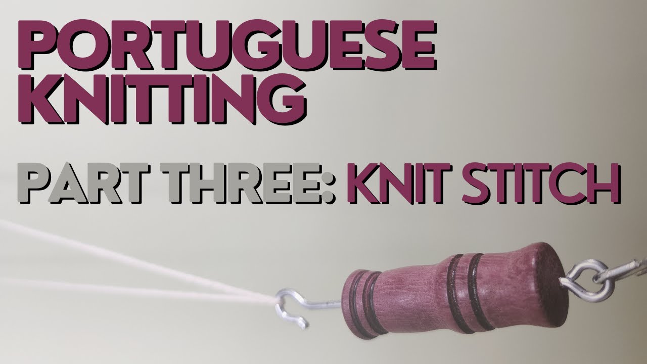 Portuguese Knitting Part Three: The Knit Stitch