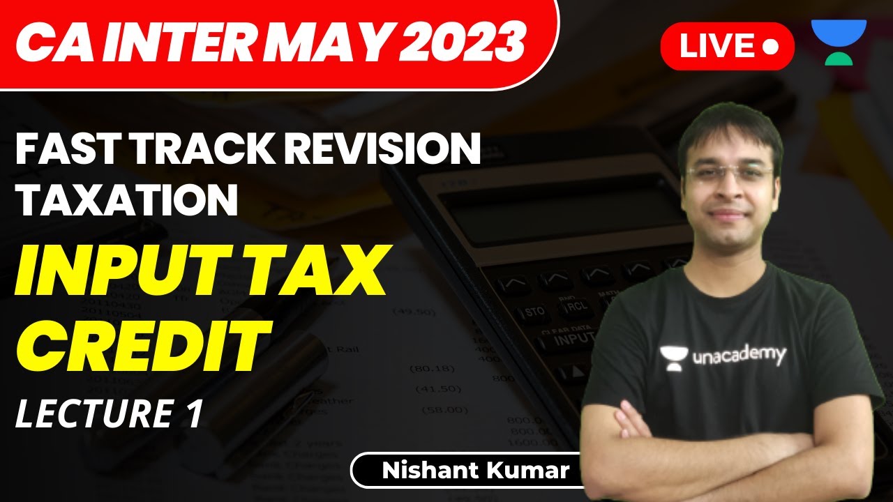 Input Tax Credit | Lecture 1 | Fast Track Taxation | CA Intermediate May 2023 | Nishant Kumar