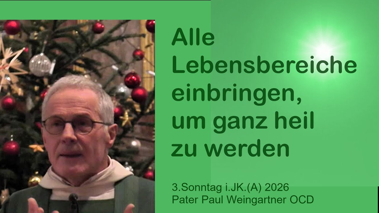 3.Sonntag i.JK. 2026: Alle Lebensbereiche einbringen, um ganz heil zu werden