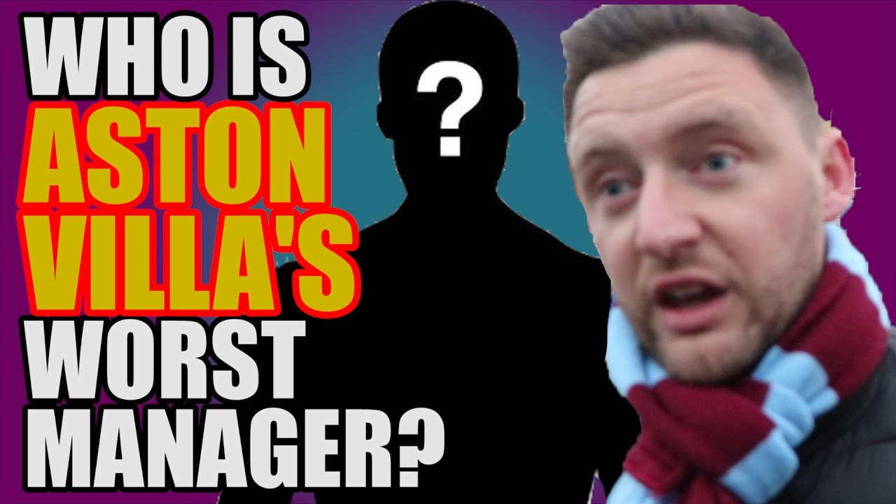 Aston Villa Fans On Worst Ever Managers