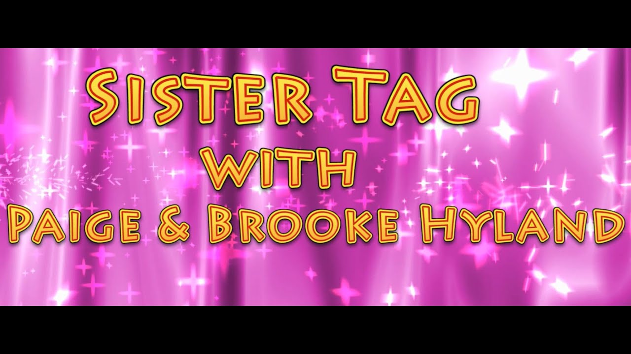 Sister Tag with Paige and Brooke Hyland