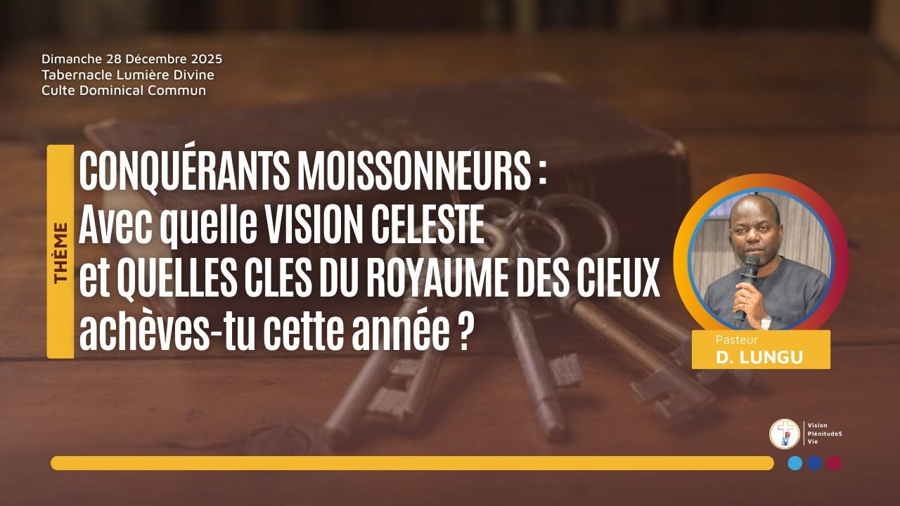 251228 CONQUERANTS MOISSONNEURS : AVEC QUELLE VISION CELESTE ET QUELLES CLES DU ROYAUME DES CIEUX...