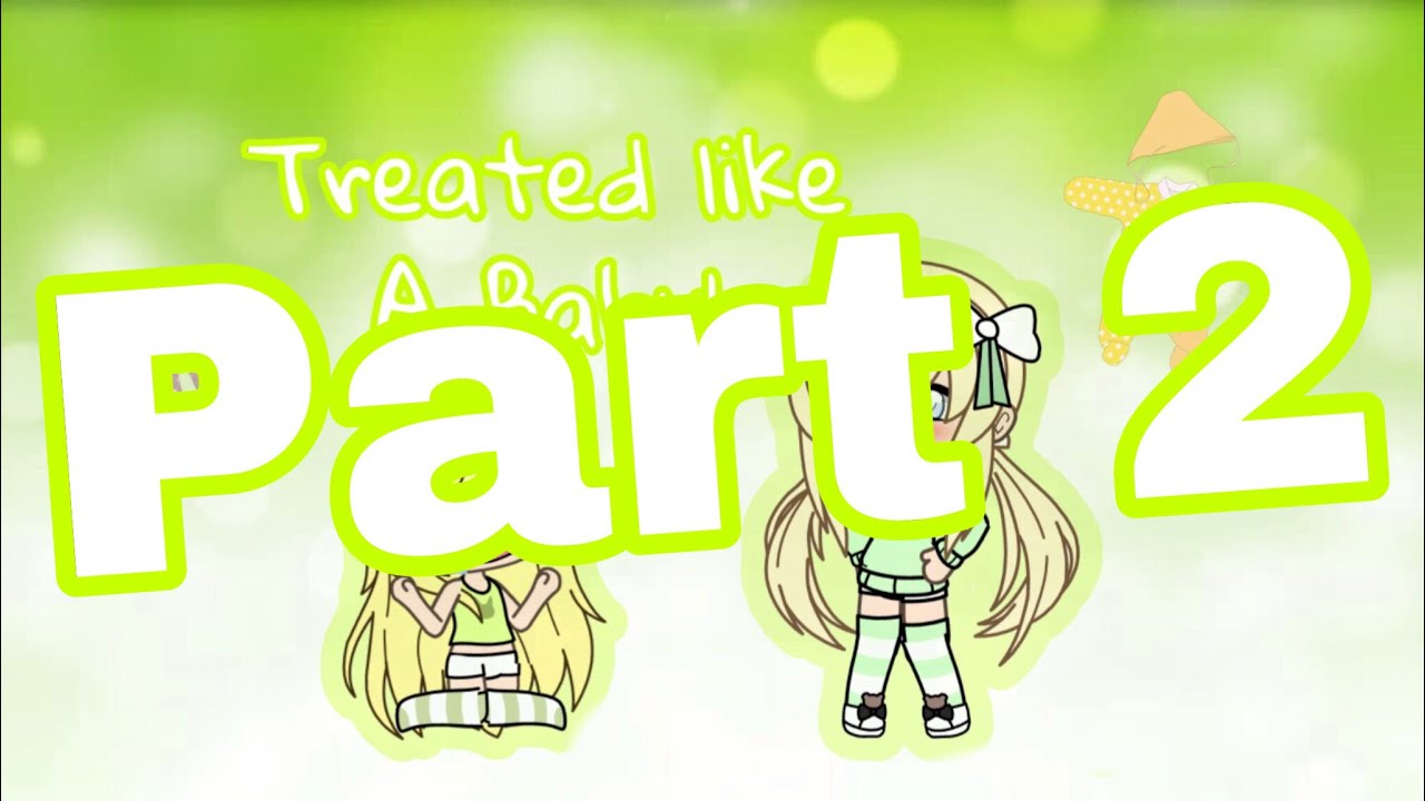 Treated like a baby [Gacha life] PART 2! (8.4K SUBSCRIBERS SPECIAL!)