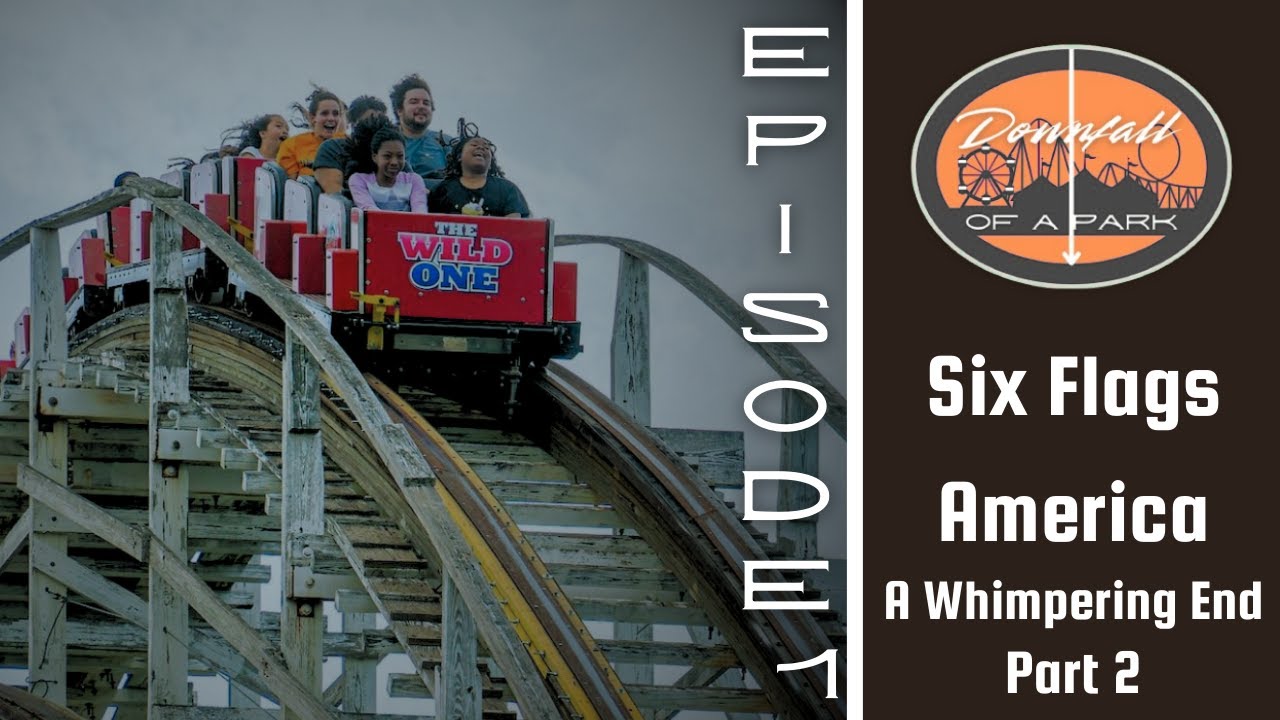 Downfall of a Park Ep. 1: Six Flags America | Part 2