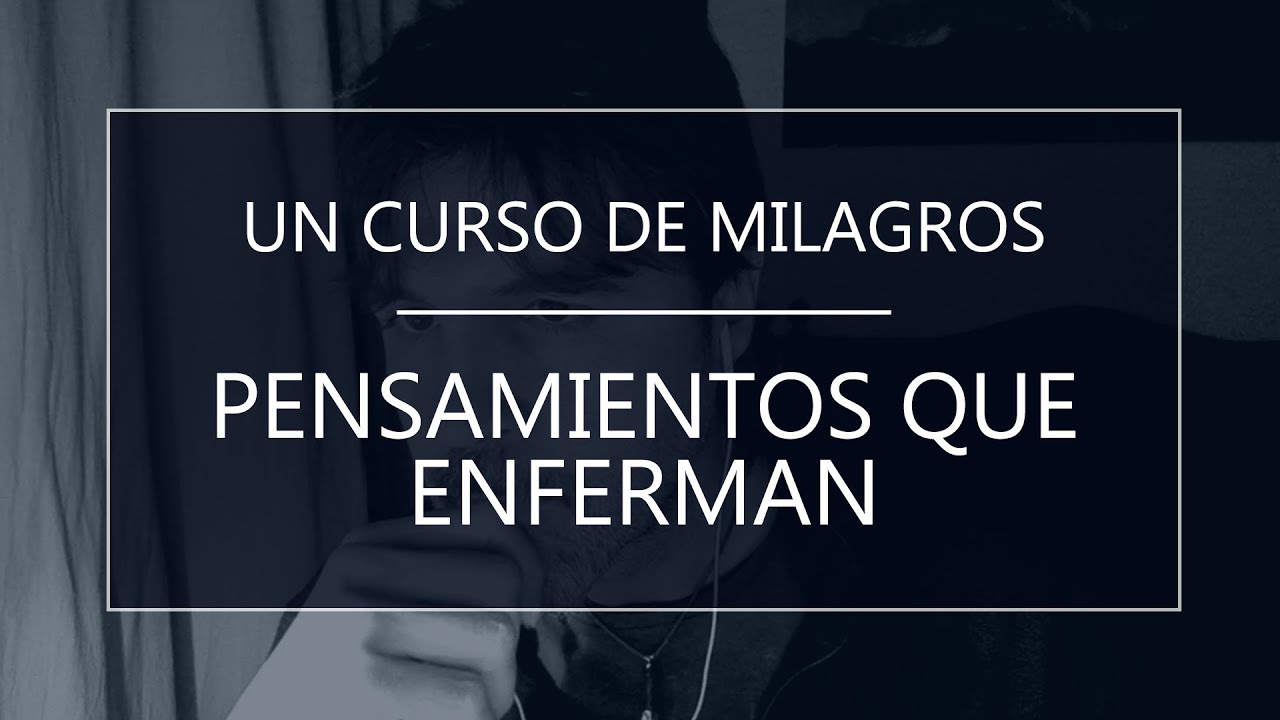 Un Curso de Milagros. Pensamientos que enferman (08-08-20)