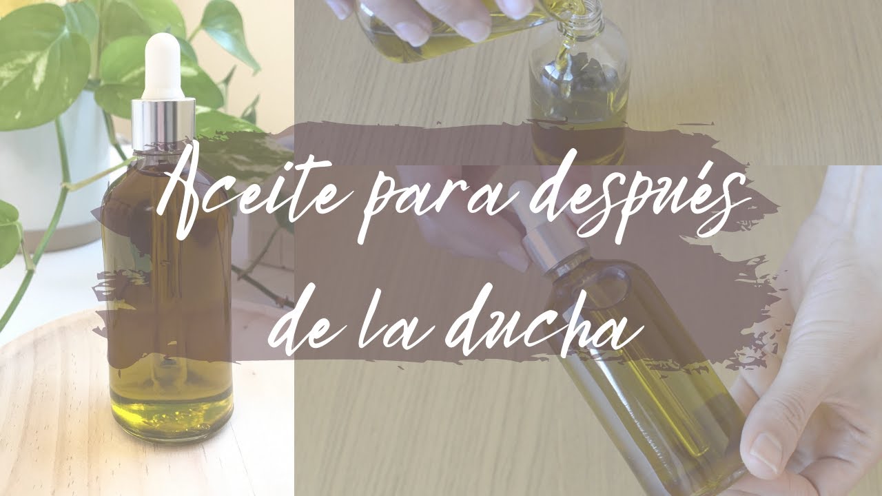 🚿 C&oacute;mo hacer ACEITE para despu&eacute;s de LA DUCHA  🛀 | COSM&Eacute;TICA NATURAL